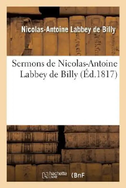 Sermons de Nicolas-Antoine Labbey de Billy by Nicolas-Antoine Labbey de Billy