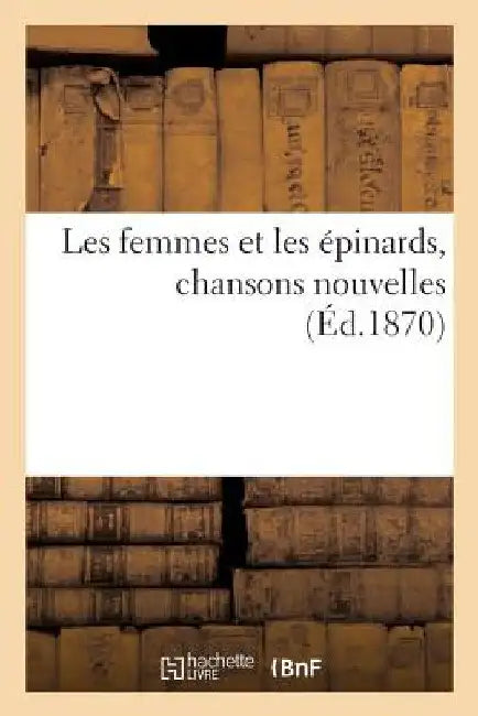 Les Femmes Et Les Épinards, Chansons Nouvelles by Sans Auteur