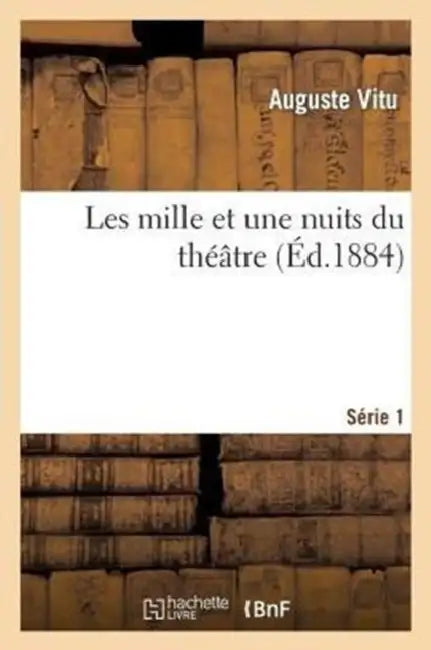 Les Mille Et Une Nuits Du Théâtre. 1e Série by Auguste Vitu