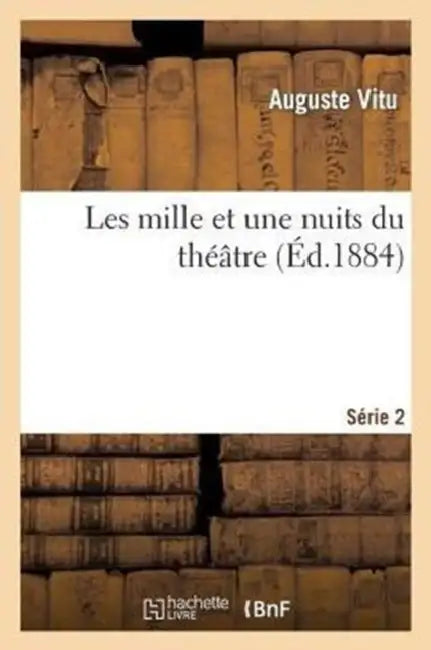 Les Mille Et Une Nuits Du Théâtre. 2e Série by Auguste Vitu
