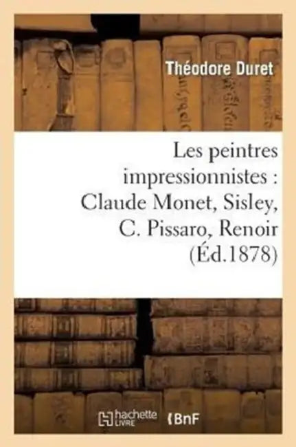 Les Peintres Impressionnistes: Claude Monet, Sisley, C. Pissaro, Renoir, Berthe Morisot by Théodore Duret