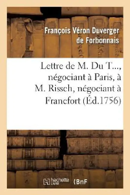 Lettre de M. Du T..., Négociant À Paris, À M. Rissch, Négociant À Francfort, Sur Les Ouvrages: Et Bijoux d'Or Et d'Argent by François Véron Duverger de Forbonnais
