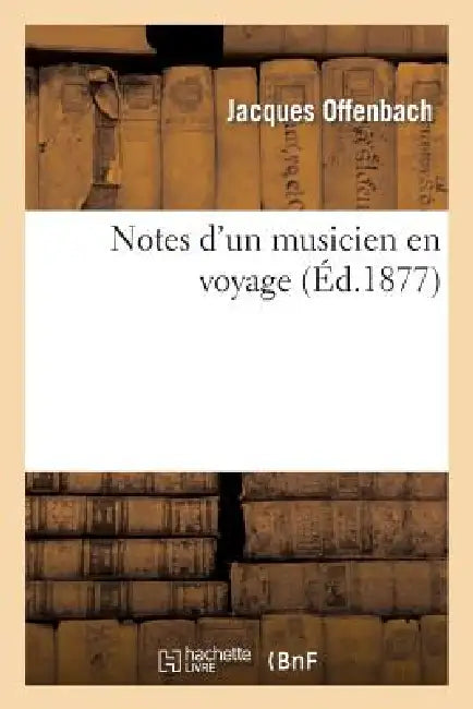 Notes d'Un Musicien En Voyage by Jacques Offenbach