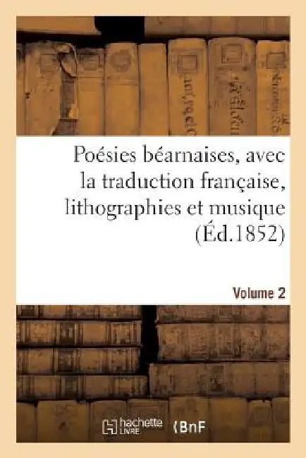 Poésies Béarnaises, Avec La Traduction Française, Lithographies Et Musique. Volume 2 by Sans Auteur