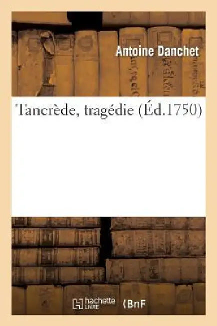 Tancrède, Tragédie by Antoine Danchet