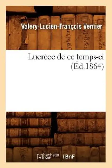 Lucrèce de CE Temps-CI (Éd.1864) by Valery-Lucien-François Vernier