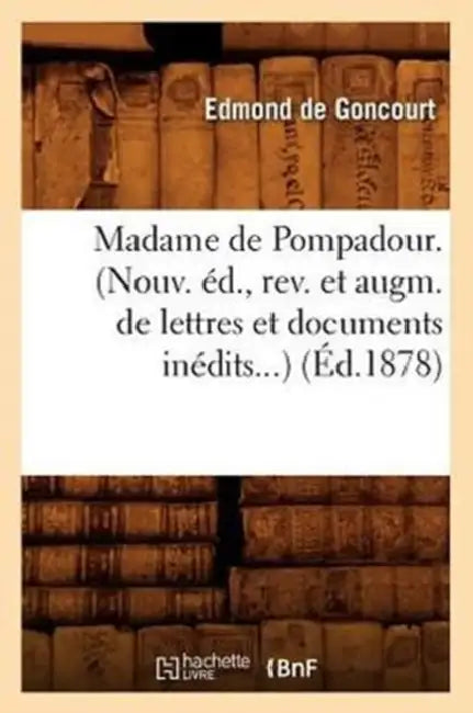 Madame de Pompadour. (Éd.1878) by Edmond de Goncourt
