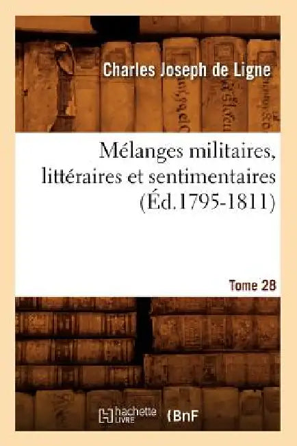 Mélanges Militaires, Littéraires Et Sentimentaires. Tome 28 (Éd.1795-1811) by Charles Joseph Ligne