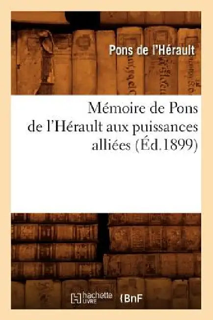 Mémoire de Pons de l'Hérault Aux Puissances Alliées (Éd.1899) by Pons de l'Hérault