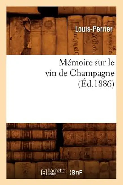Mémoire Sur Le Vin de Champagne (Éd.1886) by Louis-Perrier