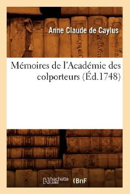 Mémoires de l'Académie Des Colporteurs (Éd.1748) by de Pestels de Lévis de Tubières-Grimoard