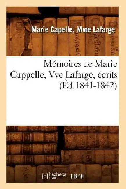 Mémoires de Marie Cappelle, Vve Lafarge, Écrits (Éd.1841-1842) by Sans Auteur