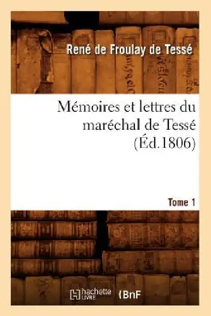 Mémoires Et Lettres Du Maréchal de Tessé. Tome 1 (Éd.1806) by Geoffroy de Vendôme