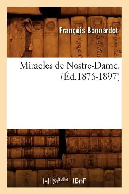 Miracles de Nostre-Dame, (Éd.1876-1897) by Sans Auteur