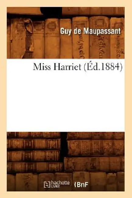 Miss Harriet (Éd.1884) by Guy de Maupassant