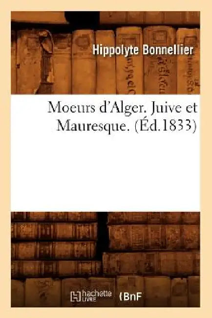 Moeurs d'Alger. Juive Et Mauresque. (Éd.1833) by Hippolyte Bonnellier