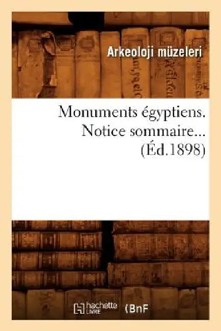 Monuments Égyptiens. Notice Sommaire (Éd.1898) by Sans Auteur
