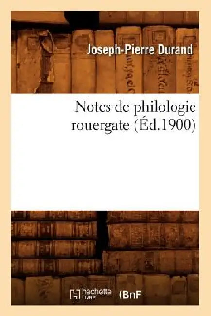 Notes de Philologie Rouergate (Éd.1900) by Joseph-Pierre Durand