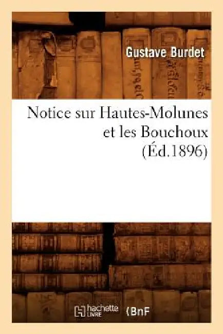 Notice Sur Hautes-Molunes Et Les Bouchoux (Éd.1896) by Gustave Burdet