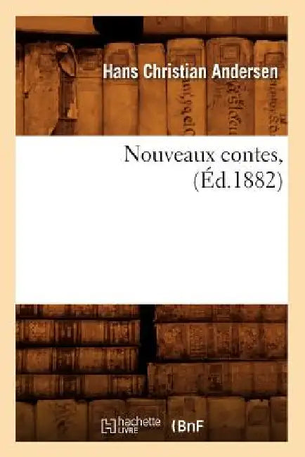 Nouveaux Contes, (Éd.1882) by Hans Christian Andersen