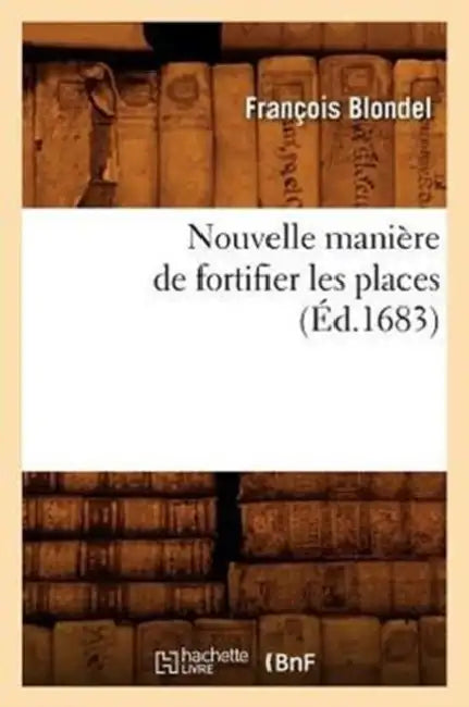 Nouvelle Manière de Fortifier Les Places (Éd.1683) by François Blondel