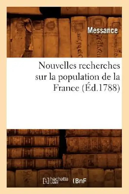 Nouvelles Recherches Sur La Population de la France (Éd.1788) by Messance