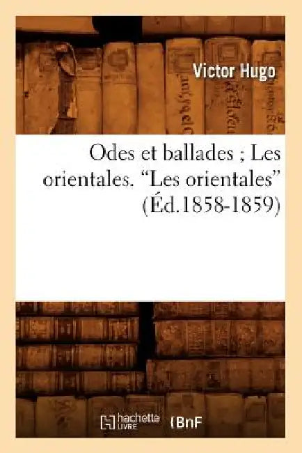 Odes Et Ballades Les Orientales by Victor Hugo