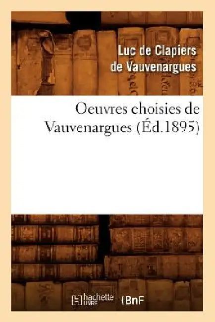 Oeuvres Choisies de Vauvenargues (Éd.1895) by Luc de Clapiers Vauvenargues