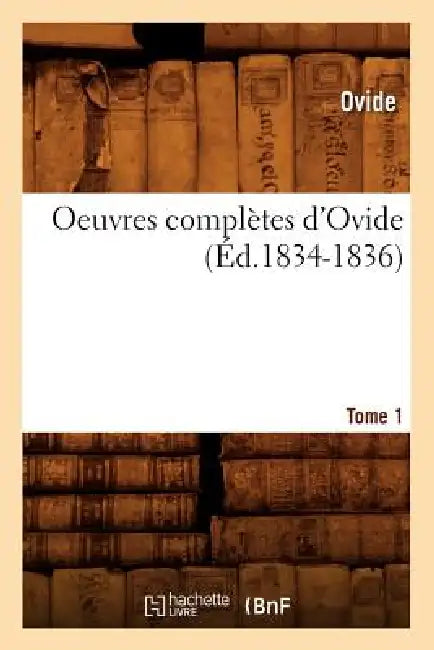 Oeuvres Complètes d'Ovide. Tome 1 (Éd.1834-1836) by Ovid