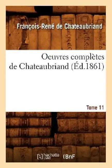 Oeuvres Complètes de Chateaubriand. Tome 11 (Éd.1861) by François-René de Chateaubriand