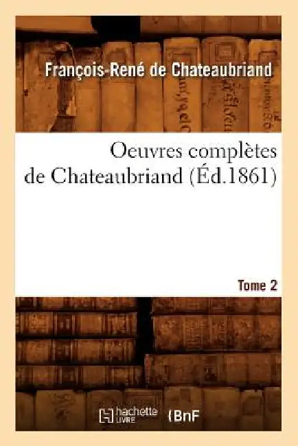 Oeuvres Complètes de Chateaubriand. Tome 2 (Éd.1861) by François-René de Chateaubriand