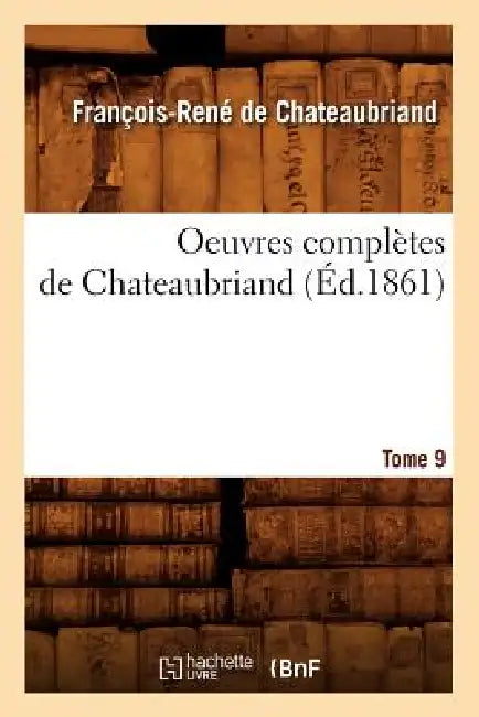 Oeuvres Complètes de Chateaubriand. Tome 9 (Éd.1861) by François-René de Chateaubriand