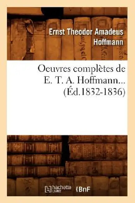 Oeuvres Complètes de E. T. A. Hoffmann (Éd.1832-1836) by E. T. a. Hoffmann