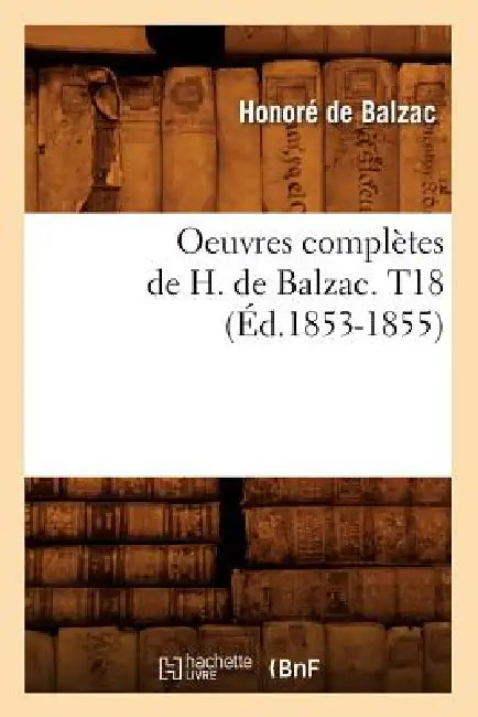 Oeuvres Complètes de H. de Balzac. T18 (Éd.1853-1855) by Honoré de Balzac