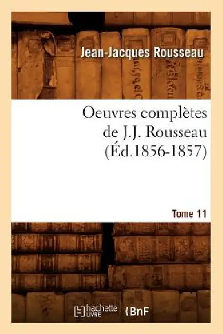 Oeuvres Complètes de J.-J. Rousseau. Tome 11 (Éd.1856-1857) by Jean-Jacques Rousseau