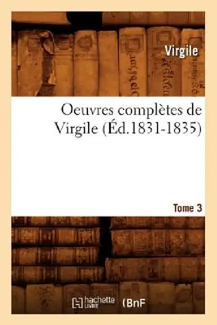 Oeuvres Complètes de Virgile. Tome 3 (Éd.1831-1835) by Virgile