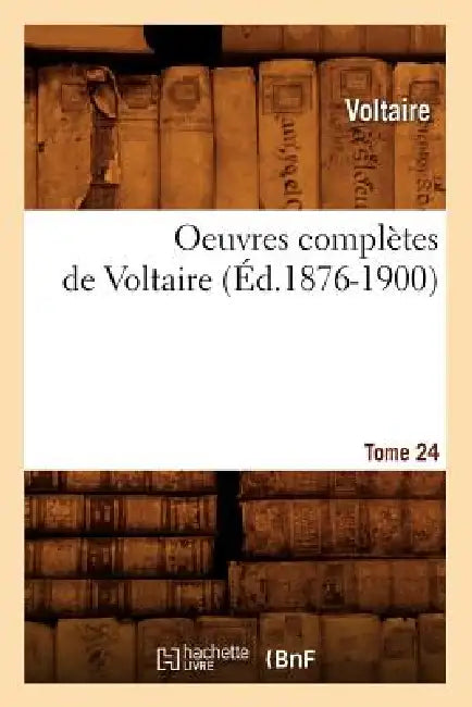 Oeuvres Complètes de Voltaire. Tome 24 (Éd.1876-1900) by Voltaire