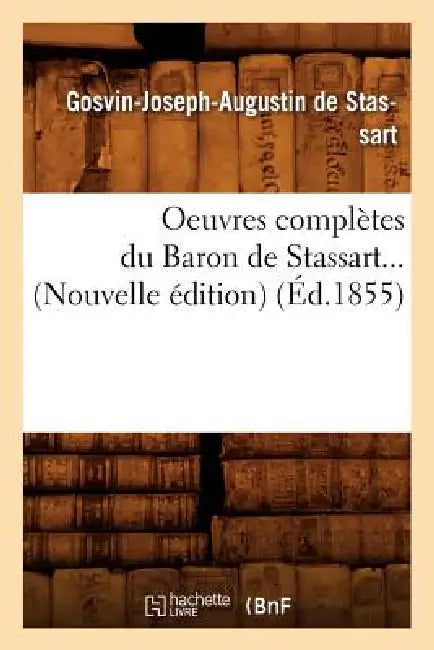 Oeuvres Complètes Du Baron de Stassart (Éd.1855) by Gosvin-Joseph Augustin de Stassart