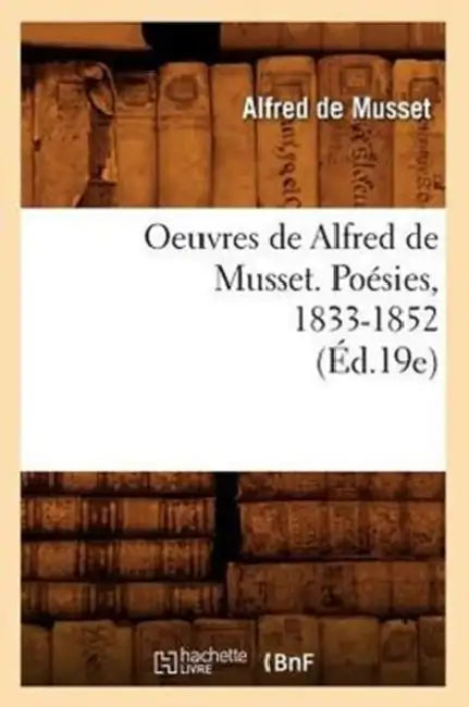 Oeuvres de Alfred de Musset. Poésies, 1833-1852 (Éd.19e) by Alfred de Musset