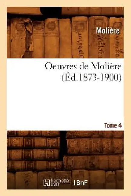 Oeuvres de Molière. Tome 4 (Éd.1873-1900) by Molière