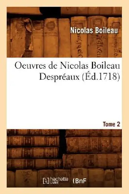 Oeuvres de Nicolas Boileau Despréaux. Tome 2 (Éd.1718) by Nicolas Boileau