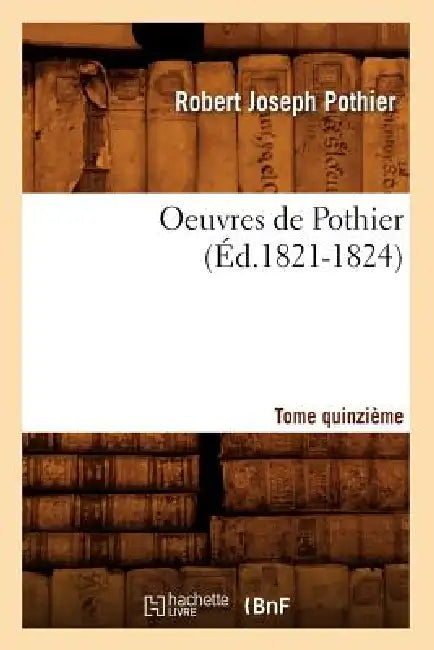 Oeuvres de Pothier. Tome Quinzième (Éd.1821-1824) by Robert-Joseph Pothier