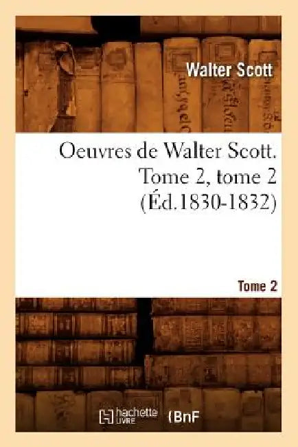 Oeuvres de Walter Scott. Tome 2, Tome 2 (Éd.1830-1832) by Walter Scott