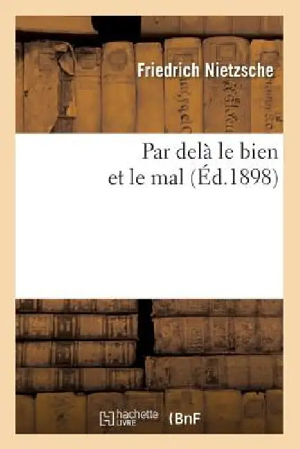 Par Delà Le Bien Et Le Mal (Éd.1898) by Friedrich Nietzsche
