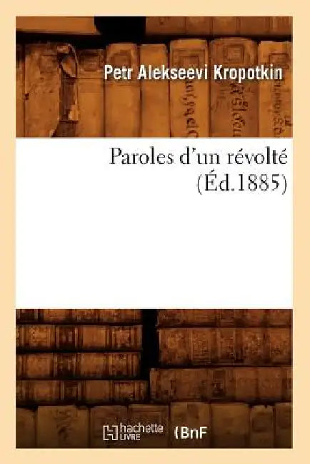 Paroles d'Un Révolté (Éd.1885) by Petr Alekseevi Kropotkin