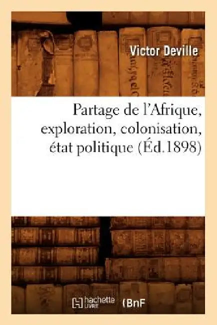 Partage de l'Afrique, Exploration, Colonisation, État Politique (Éd.1898) by Jean-Baptiste-Rose-Bonaventur D' Épagny