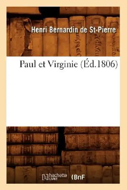 Paul Et Virginie (Éd.1806) by Henri Bernardin De St-Pierre