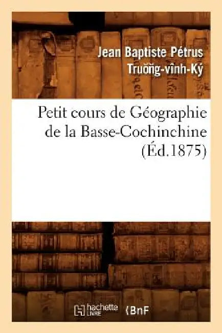 Petit Cours de Géographie de la Basse-Cochinchine (Éd.1875) by Sans Auteur