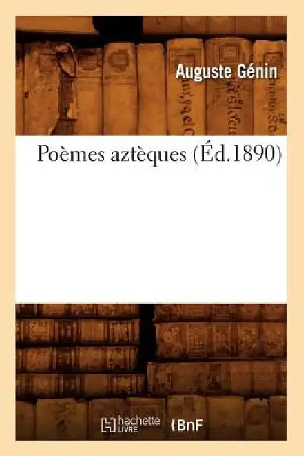 Poèmes Aztèques, (Éd.1890) by Auguste Génin