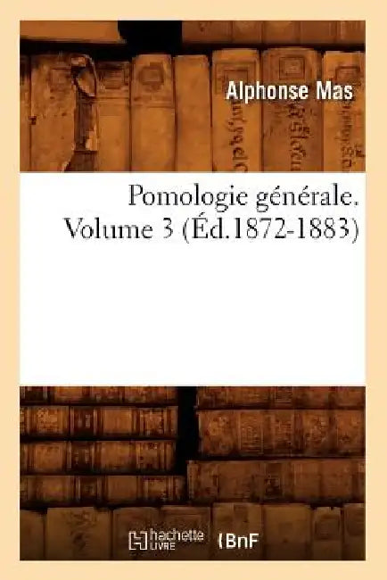 Pomologie Générale. Volume 3 (Éd.1872-1883) by Alphonse Mas